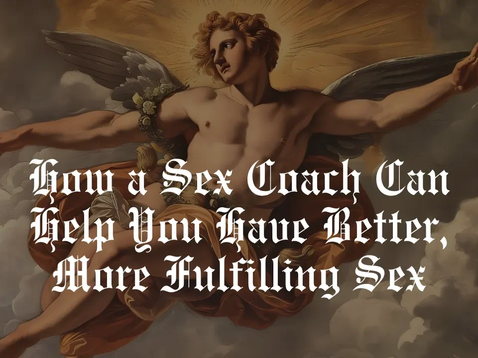 How a Sex Coach Can Help You Have Better, More Fulfilling Sex
