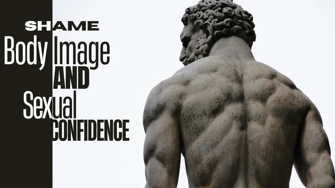 Shame, Body Image, and Sexual Confidence