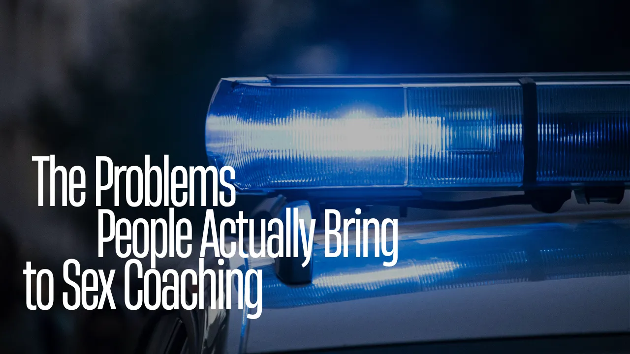 The Problems People Actually Bring to Sex Coaching
