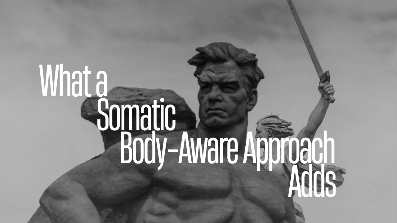 What a Somatic, Body-Aware Approach Adds