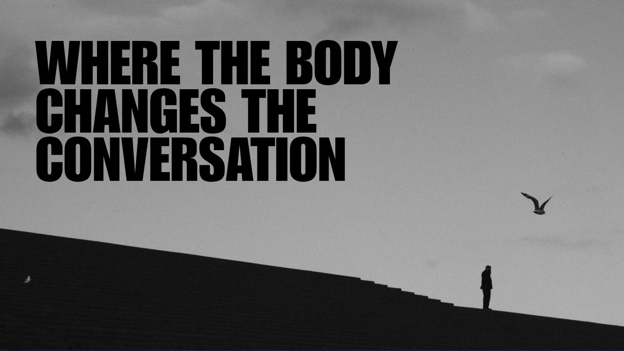 Where the Body Changes the Conversation