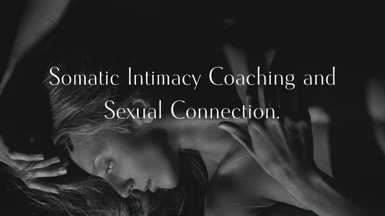 Somatic Intimacy Coaching and Sexual Connection