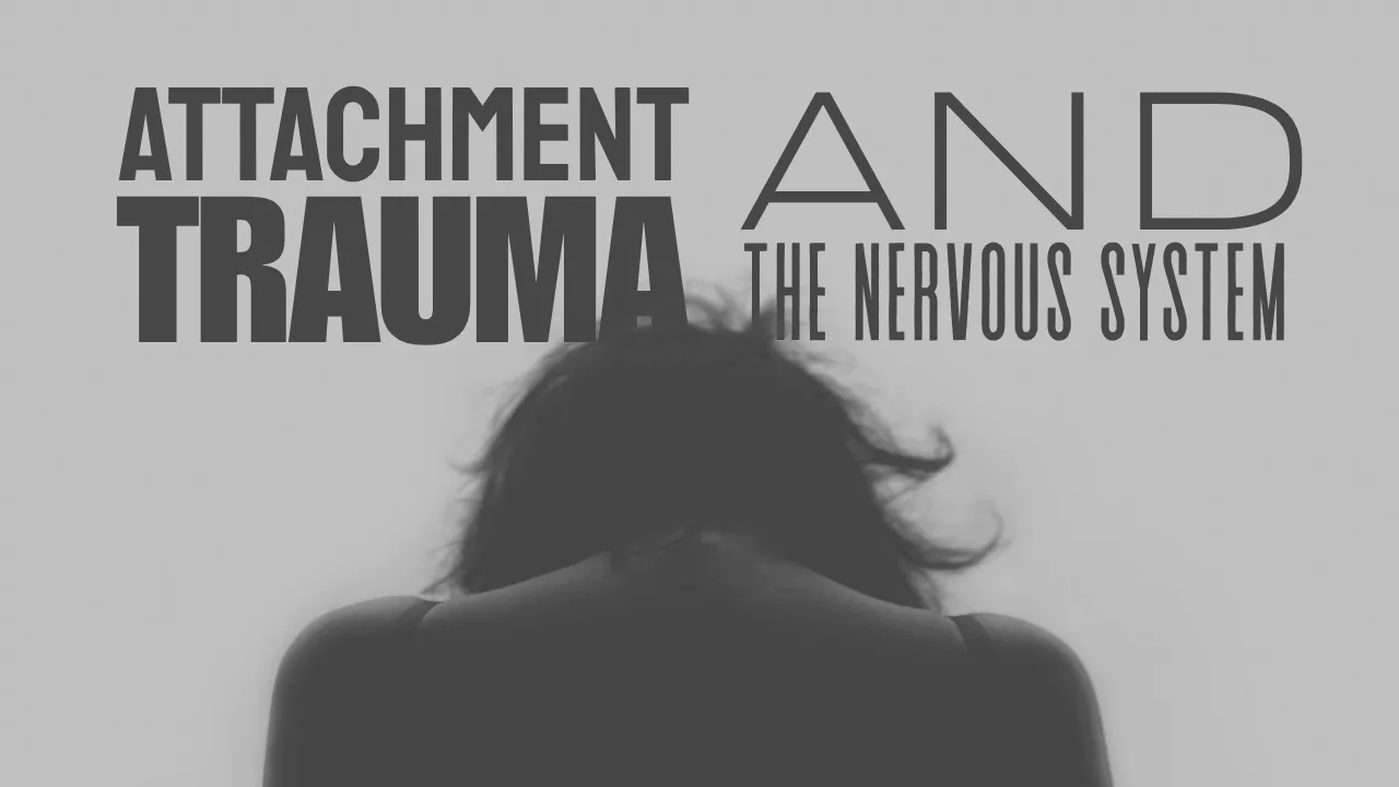 Attachment, Trauma, and the Nervous System
