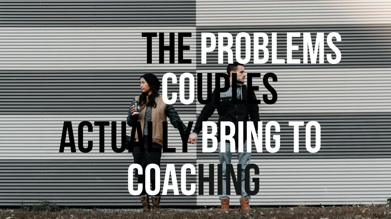 The Problems Couples Actually Bring to Coaching