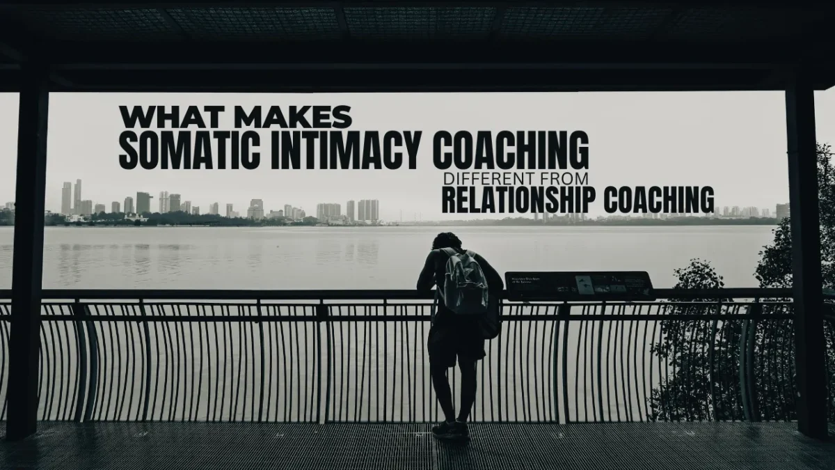What Makes Somatic Intimacy Coaching Different from Relationship Coaching?