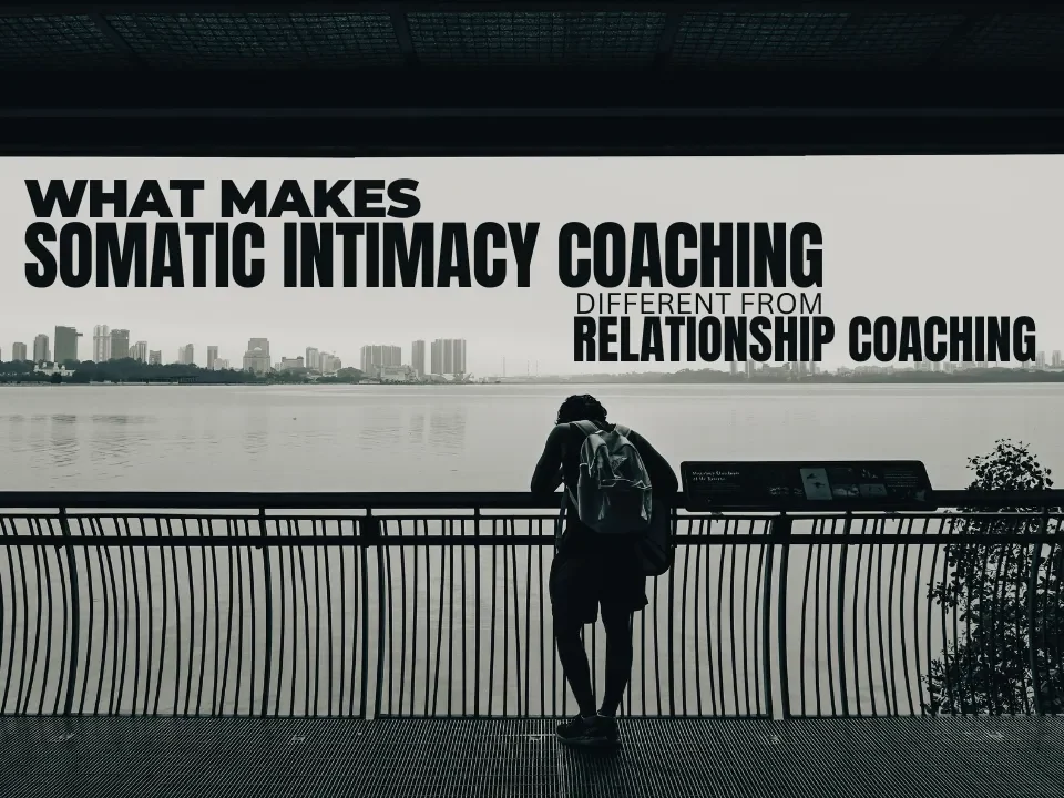 What Makes Somatic Intimacy Coaching Different from Relationship Coaching?