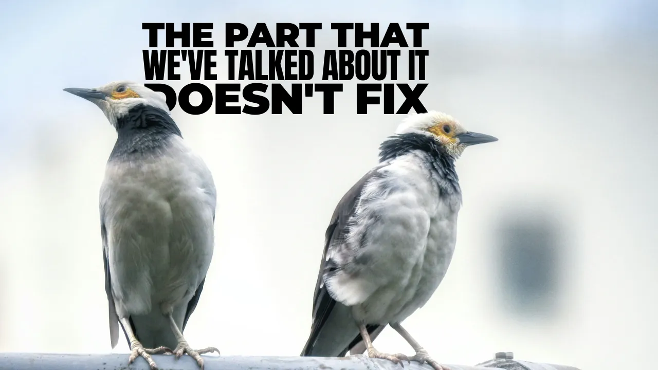 The Part That “We've Talked About It” Doesn't Fix