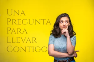 Una Pregunta Para Llevar Contigo