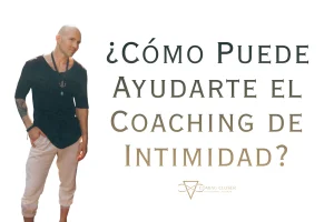 ¿Cómo Puede Ayudarte el Coaching de Intimidad?