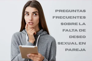 Preguntas Frecuentes Sobre la Falta de Deseo Sexual en Pareja