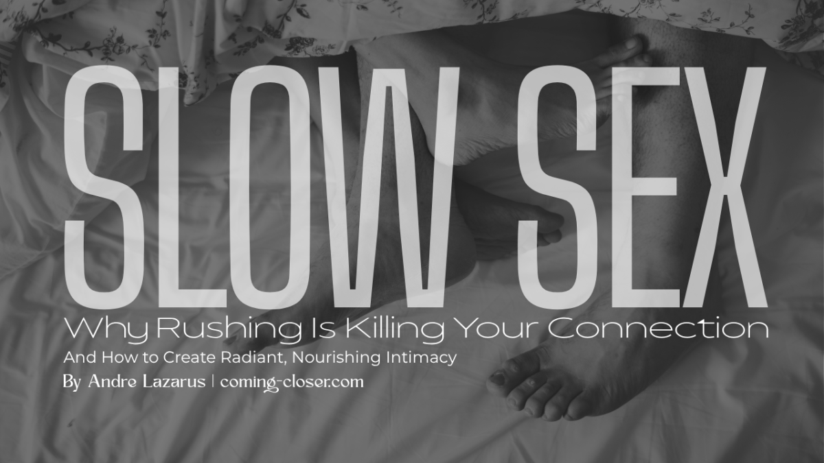 Slow Sex: Why Rushing Is Killing Your Connection