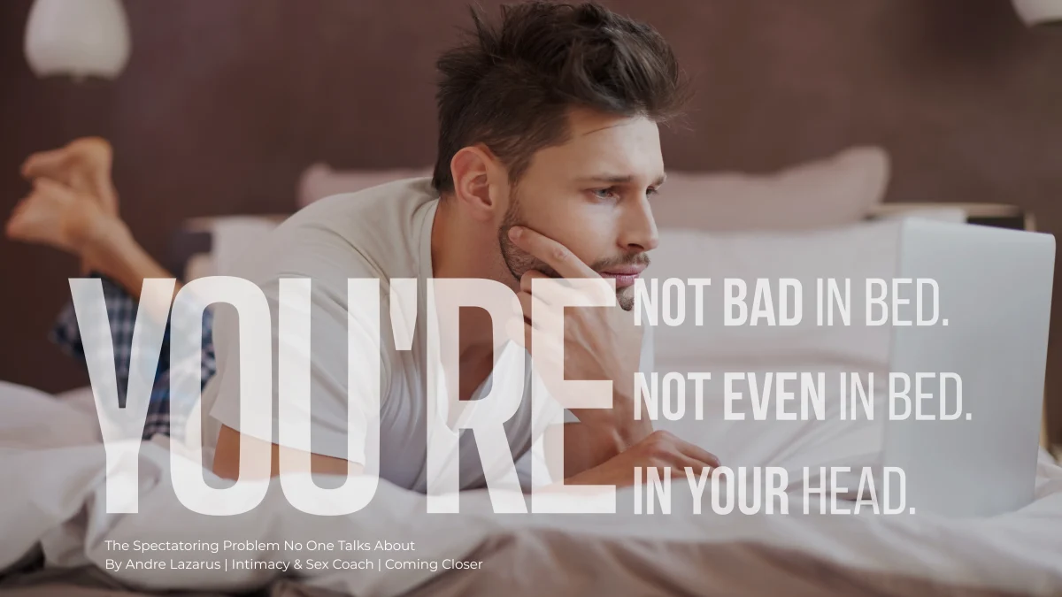 You’re Not Bad in Bed. You’re Not Even in Bed. You’re in Your Head.