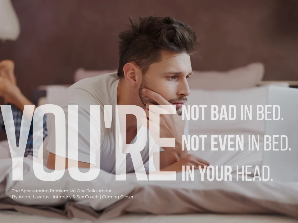 You’re Not Bad in Bed. You’re Not Even in Bed. You’re in Your Head.