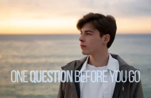 One Question Before You Go