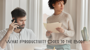 What Productivity Does to the Body