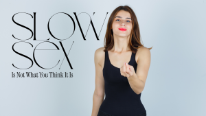 Slow Sex Is Not What You Think It Is