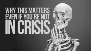 Why This Matters Even If You're Not in Crisis