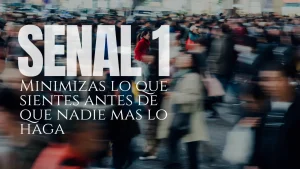 Senal 1: Minimizas lo que sientes antes de que nadie mas lo haga