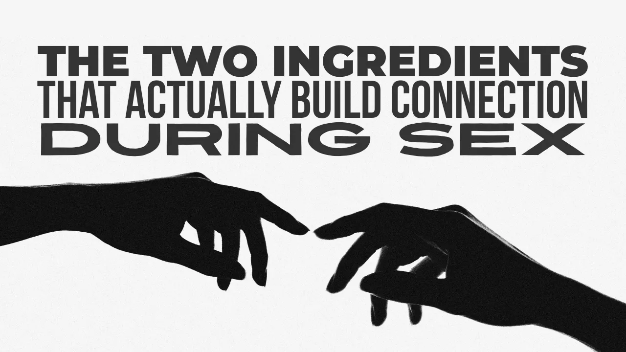 The Two Ingredients That Actually Build Connection During Sex