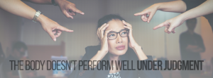 The Body Doesn't Perform Well Under Judgment