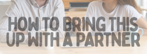How to Bring This Up With a Partner