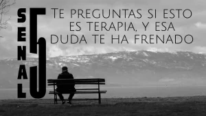 Senal 5: Te preguntas si esto es terapia, y esa duda te ha frenado
