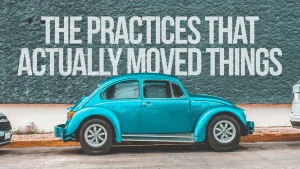 The Practices That Actually Moved Things